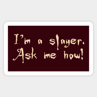 I'm a slayer. Ask me how! Sticker